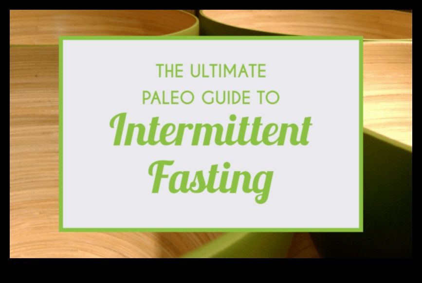 Dieta paleo și postul intermitent Un meci făcut în rai 4 Paleo și postul intermitent: O abordare holistică a sănătății